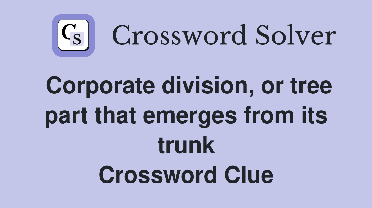 Corporate division, or tree part that emerges from its trunk